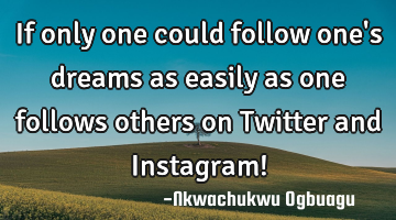 If only one could follow one