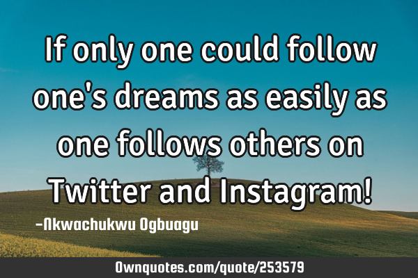 If only one could follow one