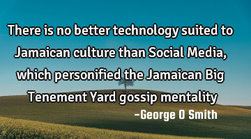 There is no better technology suited to Jamaican culture than Social Media, which personified the J