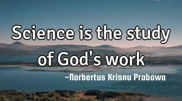 Science is the study of God