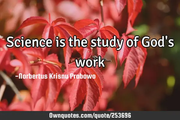 Science is the study of God