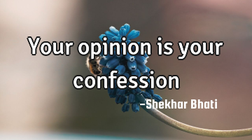 Your opinion is your confession