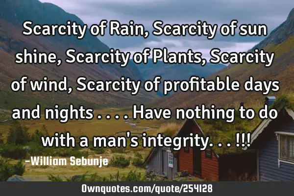 Scarcity of Rain, Scarcity of sun shine, Scarcity of Plants, Scarcity of wind, Scarcity of