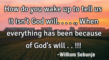 How do you wake up to tell us it isn