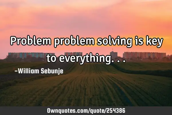 Problem problem solving is key to