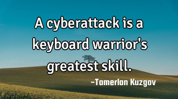 A cyberattack is a keyboard warrior