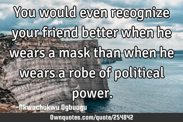 You would even recognize your friend better when he wears a mask than when he wears a robe of