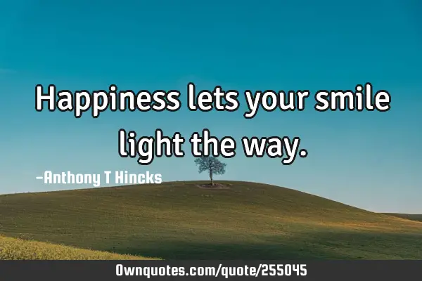 Happiness lets your smile light the