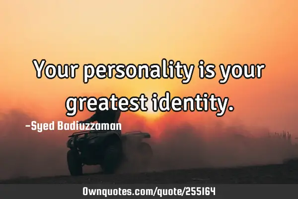 Your personality is your greatest