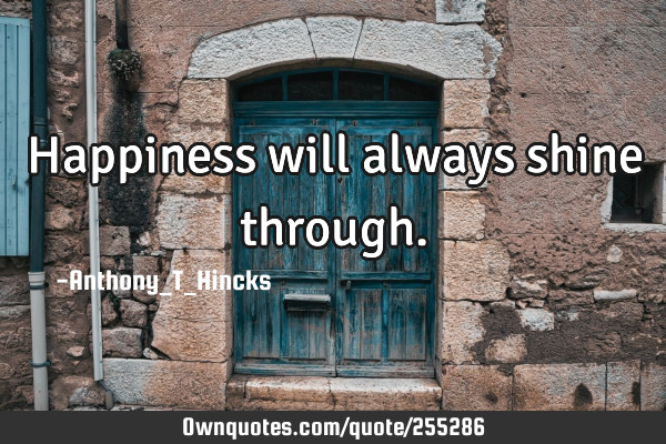 Happiness will always shine