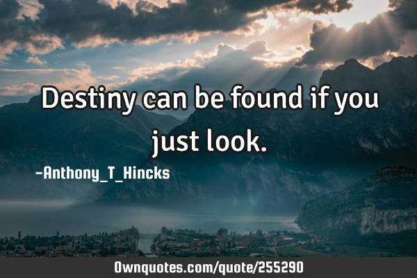Destiny can be found if you just