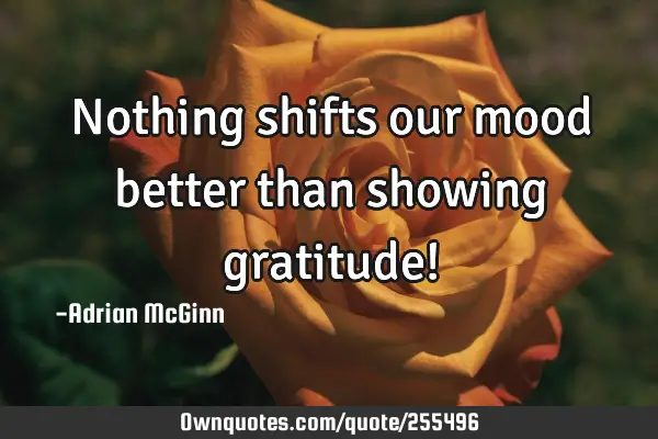 Nothing shifts our mood better than showing gratitude!