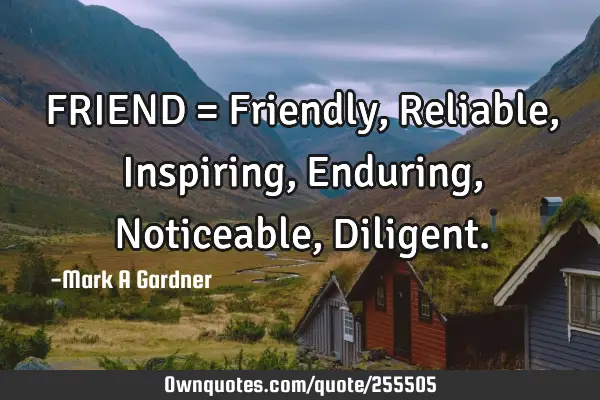 FRIEND = Friendly, Reliable, Inspiring, Enduring, Noticeable, D