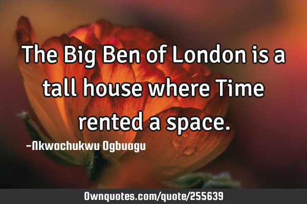 The Big Ben of London is a tall house where Time rented a
