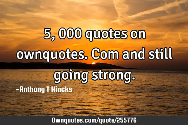 5,000 quotes on ownquotes.com and still going