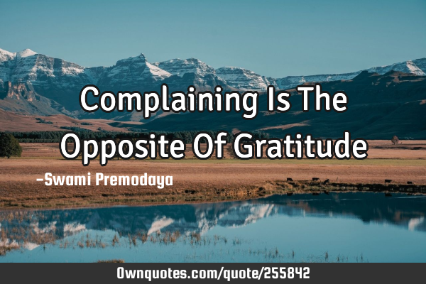 Complaining Is The Opposite Of G