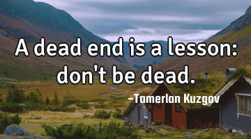 A dead end is a lesson: don