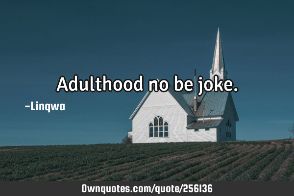 Adulthood no be
