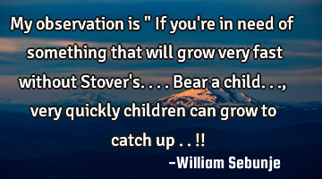 My observation is " If you
