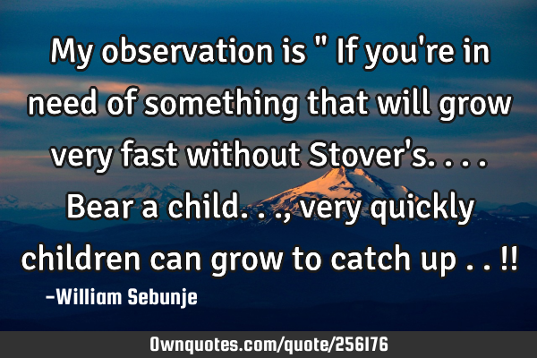 My observation is " If you