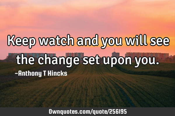 Keep watch and you will see the change set upon