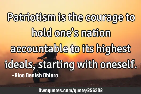 Patriotism is the courage to hold one