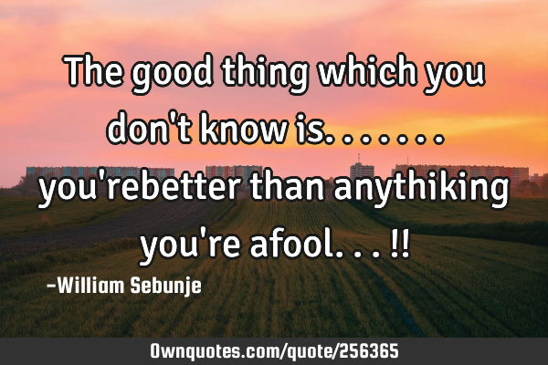 The good thing which you don