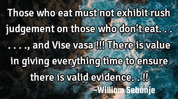 Those who eat must not exhibit rush judgement on those who don