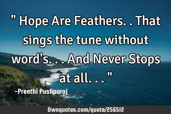 " Hope Are Feathers.. That sings the tune without word