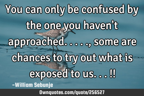 You can only be confused by the one you haven