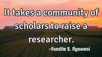 It takes a community of scholars to raise a researcher.