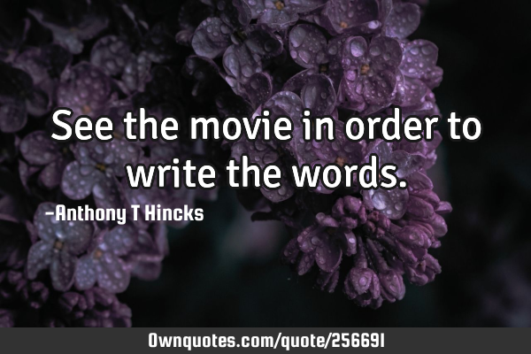 See the movie in order to write the