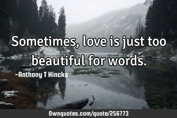 Sometimes, love is just too beautiful for