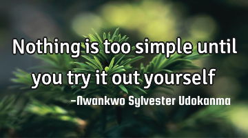 Nothing is too simple until you try it out yourself
