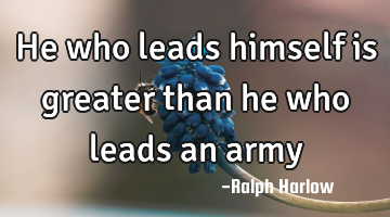 He who leads himself is greater than he who leads an army