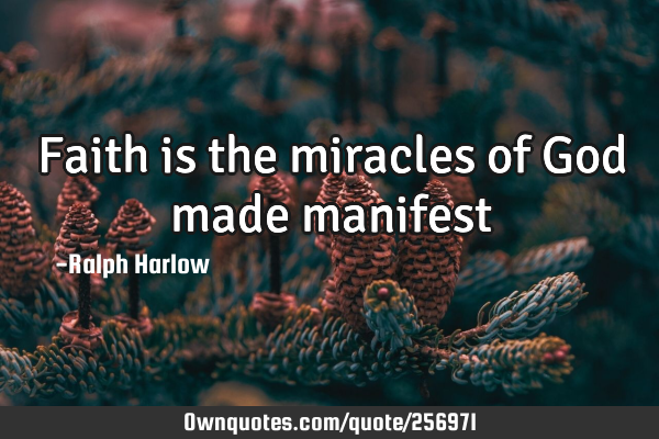 Faith is the miracles of God made