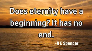 Does eternity have a beginning? It has no
