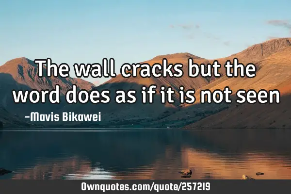 The wall cracks but the word does as if it is not