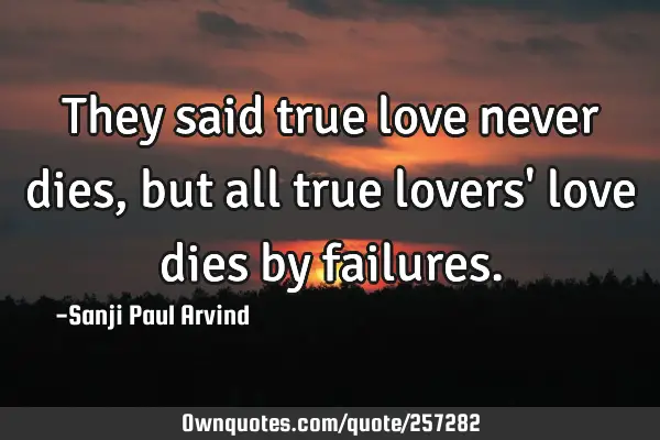 They said true love never dies, but all true lovers