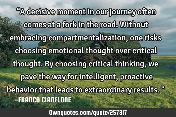 “A decisive moment in our journey often comes at a fork in the road. Without embracing
