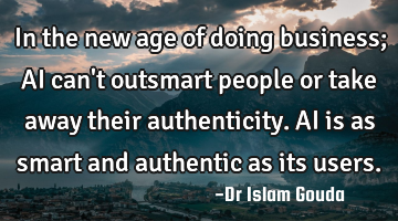 In the new age of doing business; AI can