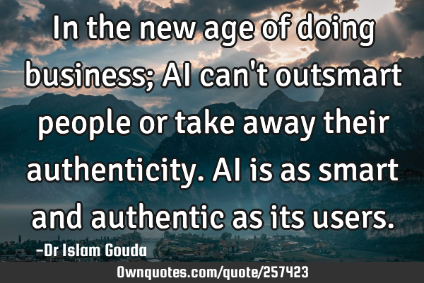 In the new age of doing business; AI can