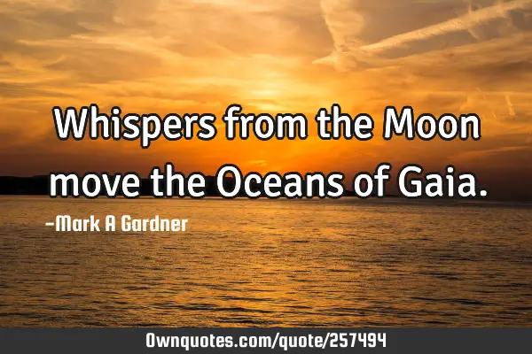 Whispers from the Moon move the Oceans of G