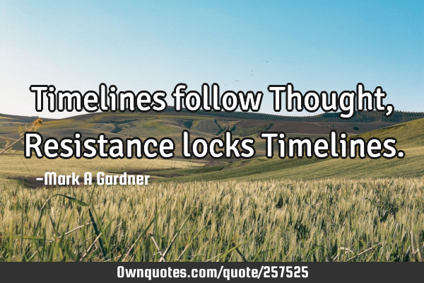 Timelines follow Thought, Resistance locks T