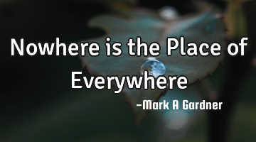 Nowhere is the Place of Everywhere