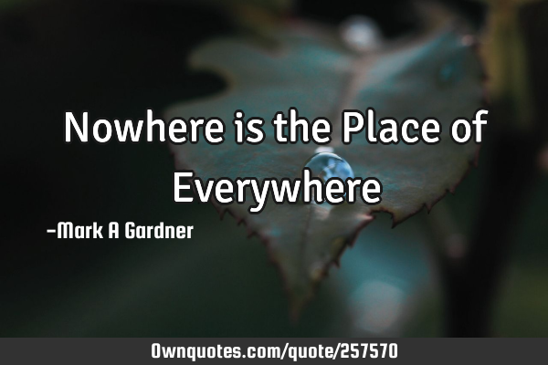 Nowhere is the Place of E
