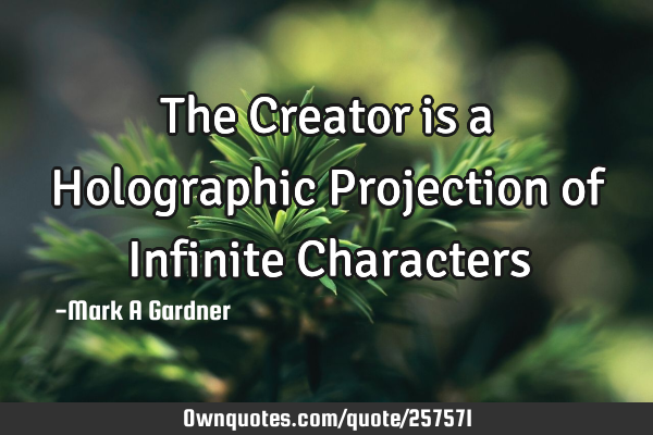 The Creator is a Holographic Projection of Infinite C