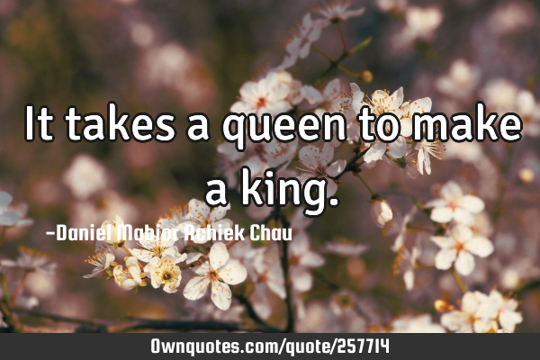 It takes a queen to make a