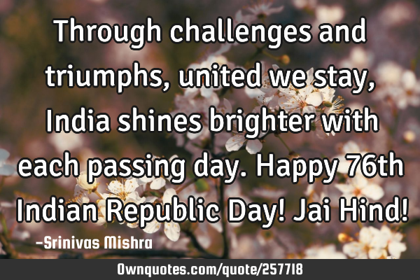 Through challenges and triumphs, united we stay,
India shines brighter with each passing day.
H