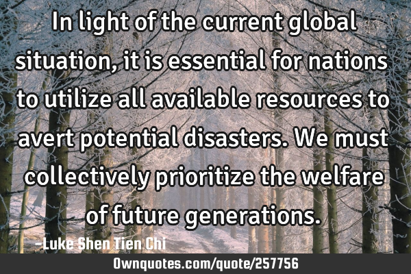 In light of the current global situation, it is essential for nations to utilize all available